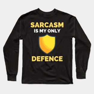 Sarcasm Is My Only Defence - Funny Sarcastic Saying Long Sleeve T-Shirt